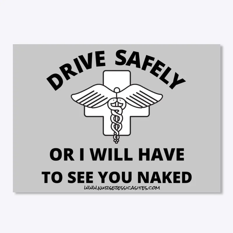 Drive safely or I will see you naked