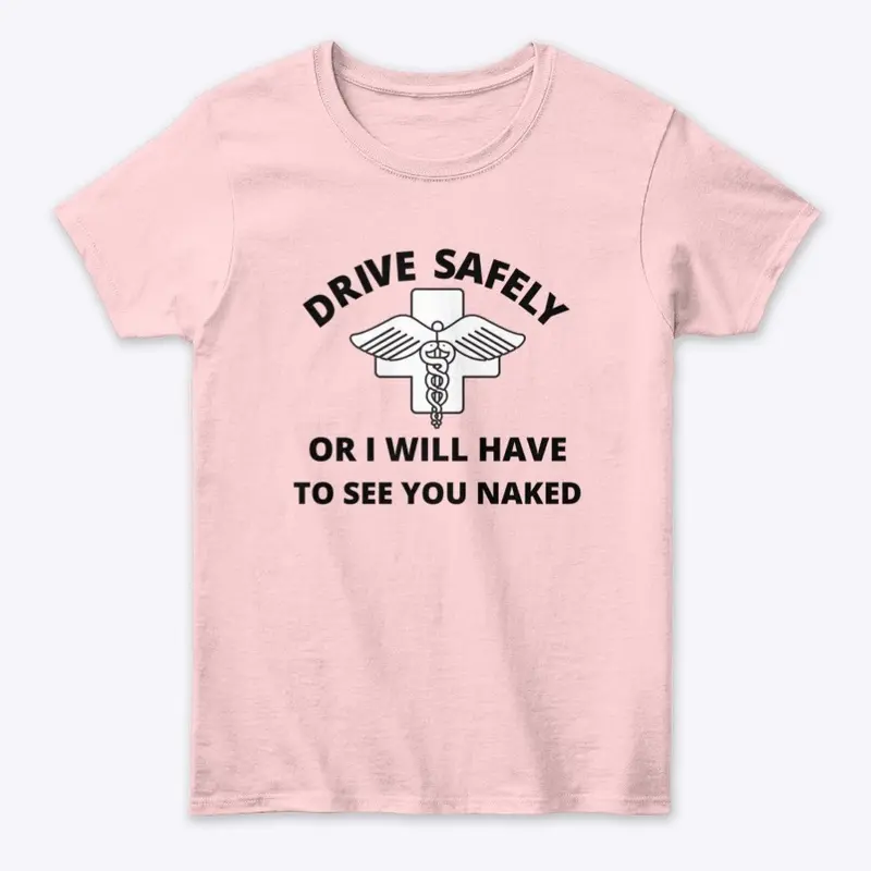 Drive safely or I will see you naked