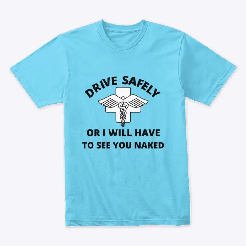 Drive safely or I will see you naked